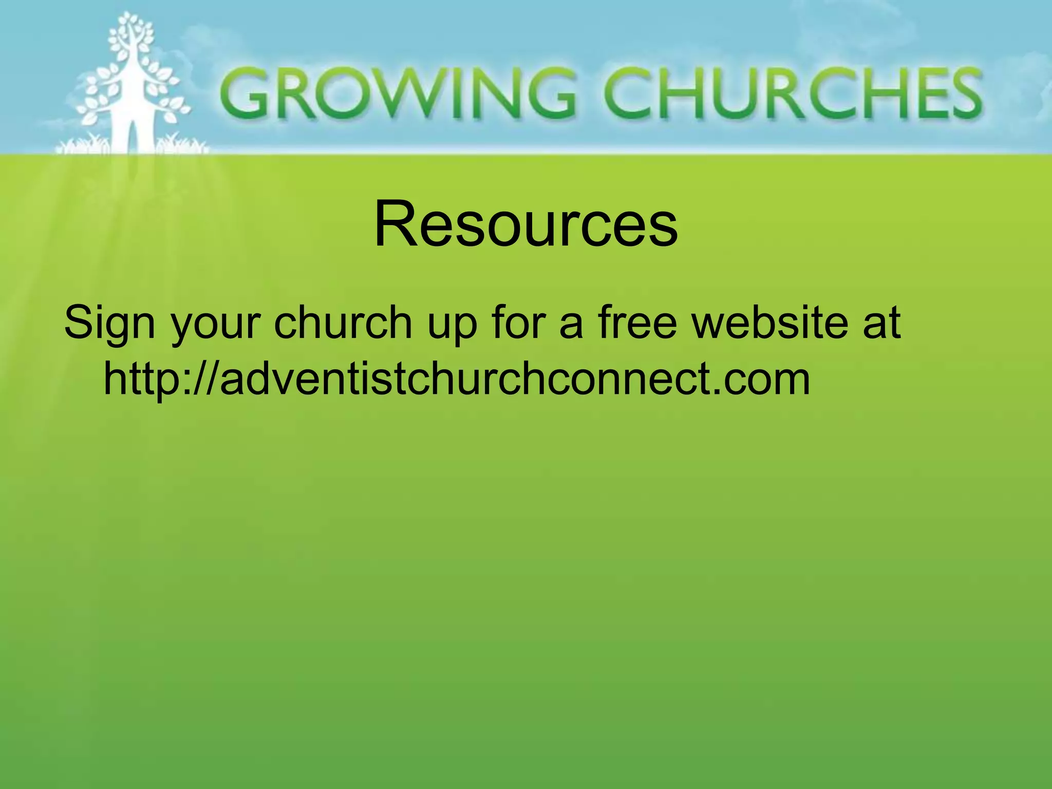 Resources
Sign your church up for a free website at
http://adventistchurchconnect.com
 