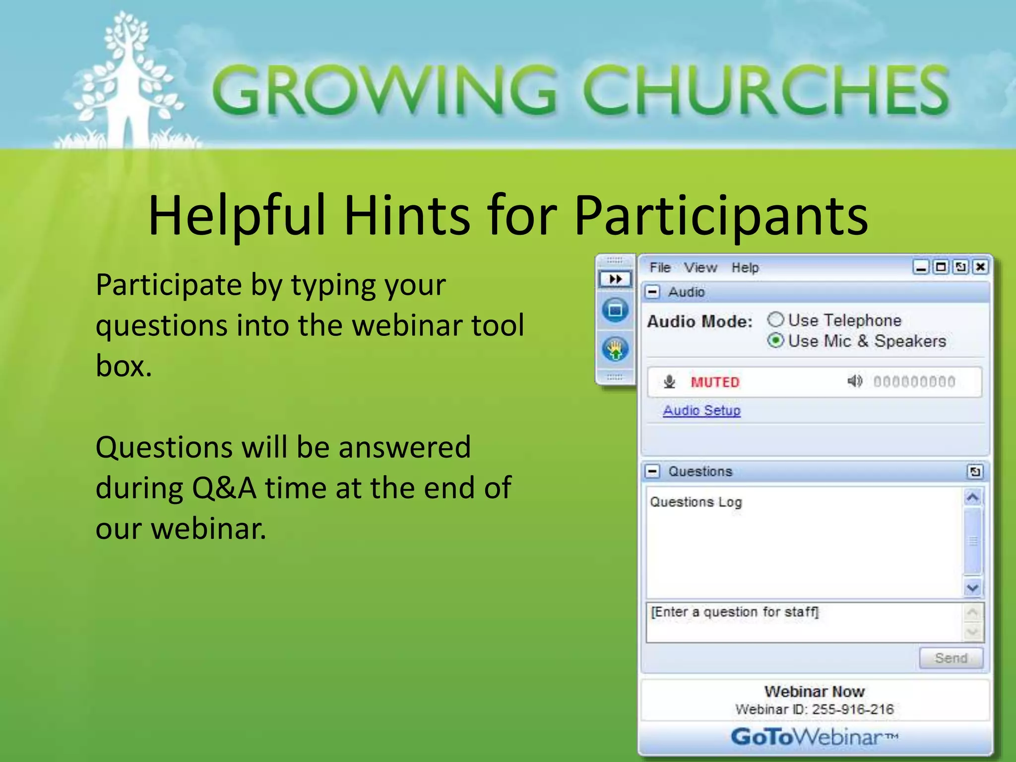 Helpful Hints for Participants
Participate by typing your
questions into the webinar tool
box.
Questions will be answered
during Q&A time at the end of
our webinar.
 