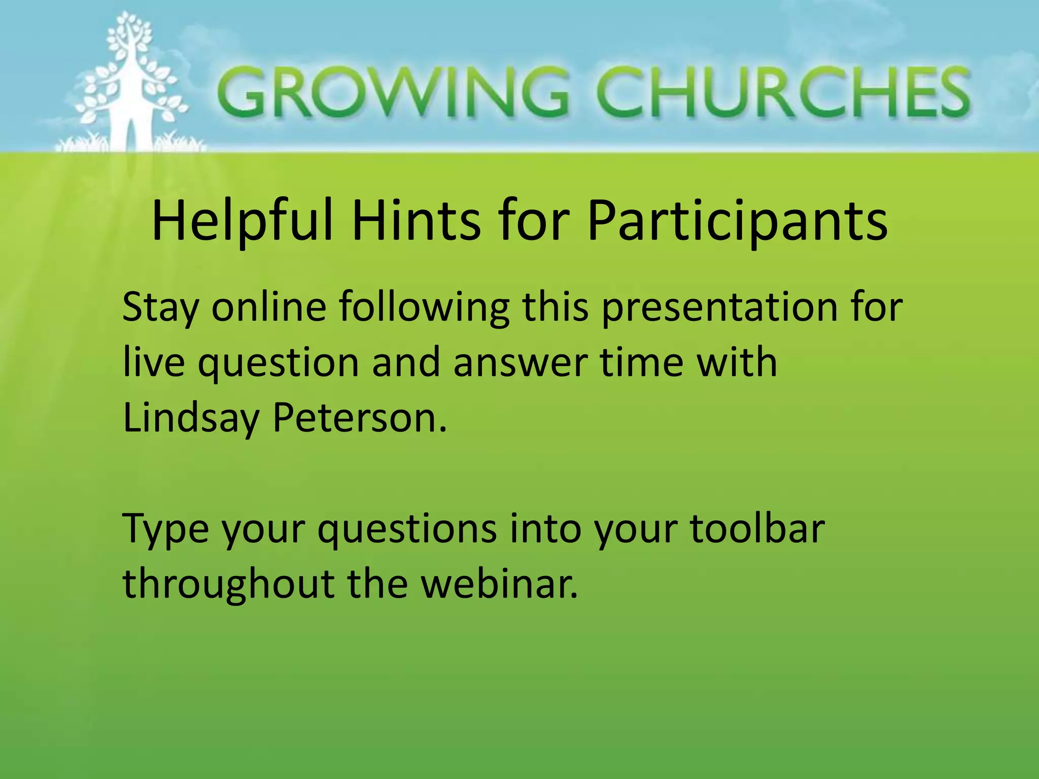 Helpful Hints for Participants
Stay online following this presentation for
live question and answer time with
Lindsay Peterson.
Type your questions into your toolbar
throughout the webinar.
 