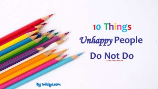 10 Things
Do Not Do
Unhappy People
by Inklyo.com
 