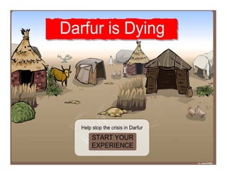 First Experiment indicated that playing the
 game Darfur is Dying resulted in a greater
 willingness to help the Darfurian...