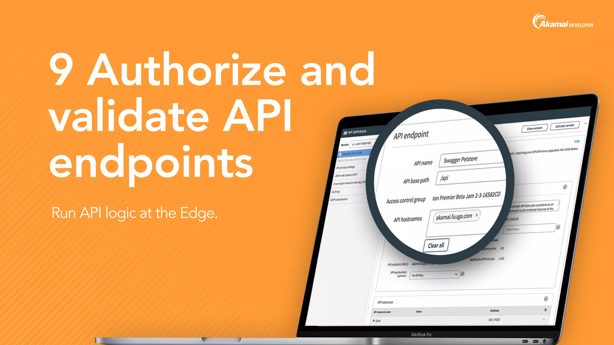 9 Authorize and
validate API
endpoints
Run API logic at the Edge.
 