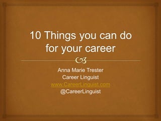 Anna Marie Trester 
Career Linguist 
www.CareerLinguist.com 
@CareerLinguist 
 