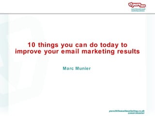 Marc Munier  10 things you can do today to improve your email marketing results 