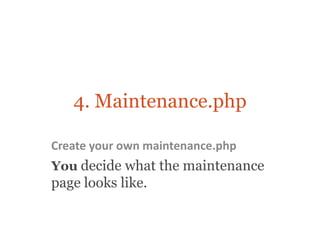 4. Maintenance.php

Create your own maintenance.php
You decide what the maintenance
page looks like.
 