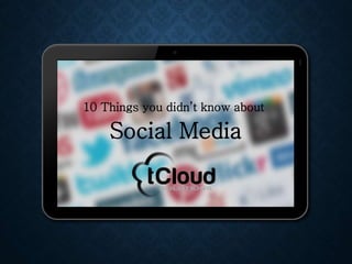 10 Things you didn’t know about
Social Media
 