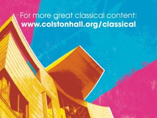 www.colstonhall.org/classical
For more great classical content:
www.colstonhall.org/classical
 