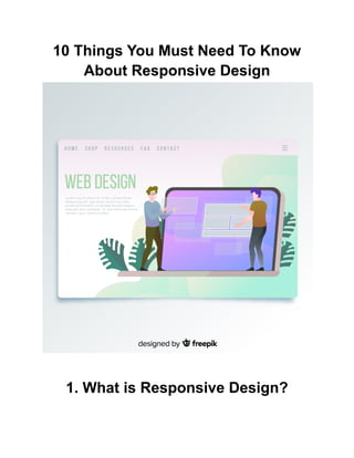 10 Things You Must Need To Know
About Responsive Design
1. What is Responsive Design?
 