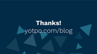Thanks!
yotpo.com/blog
 