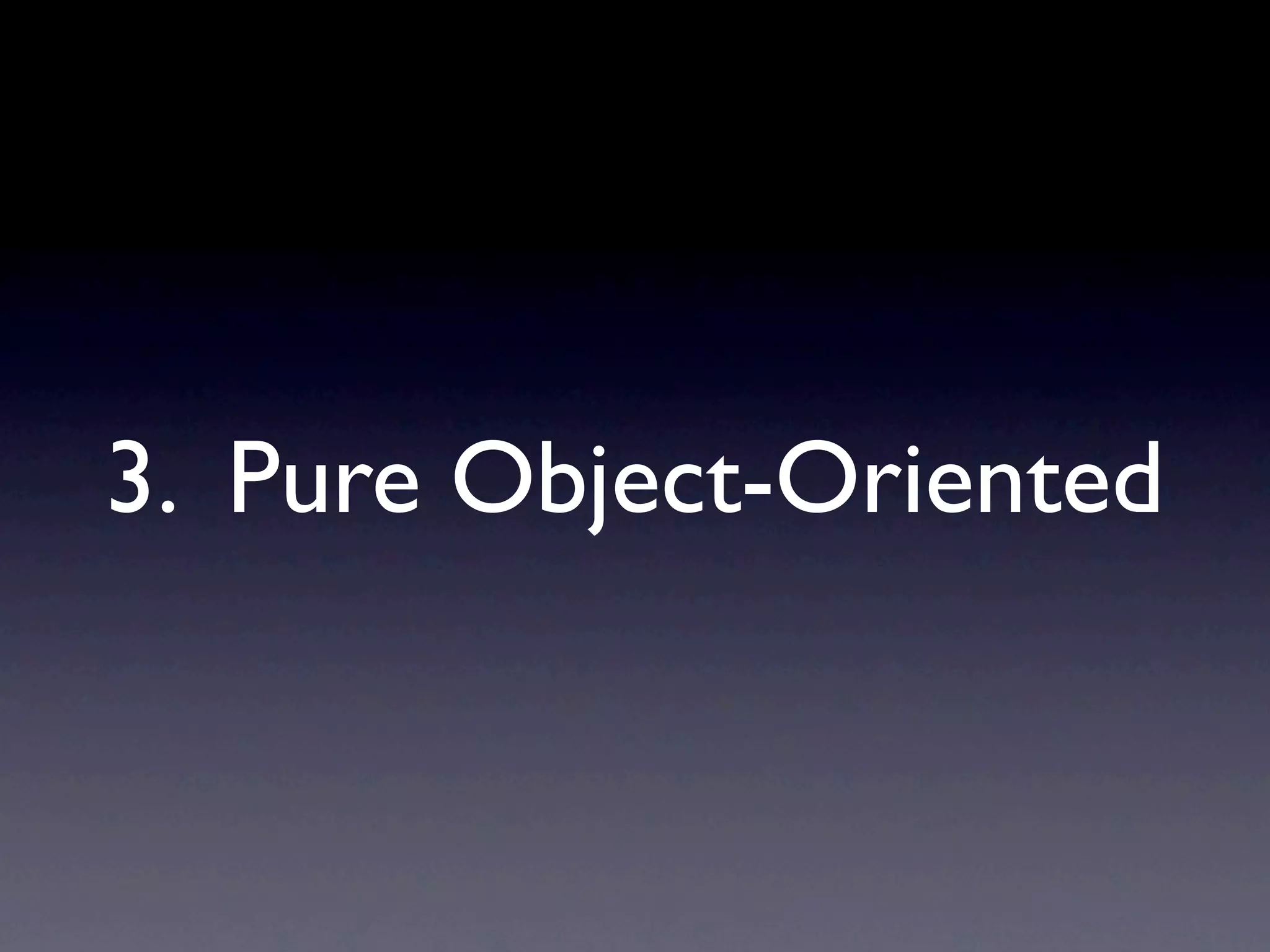 3. Pure Object-Oriented
 