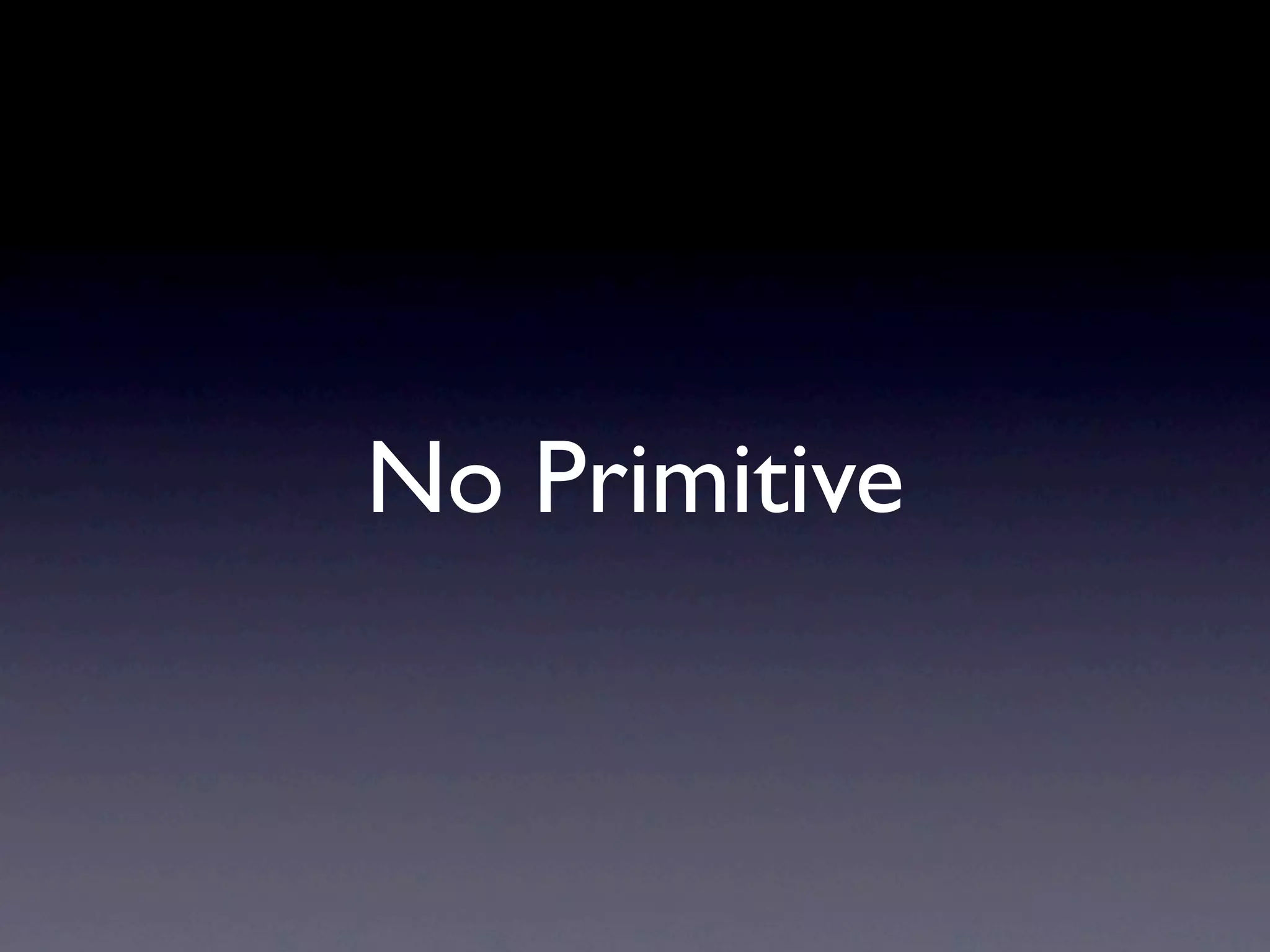 No Primitive
 