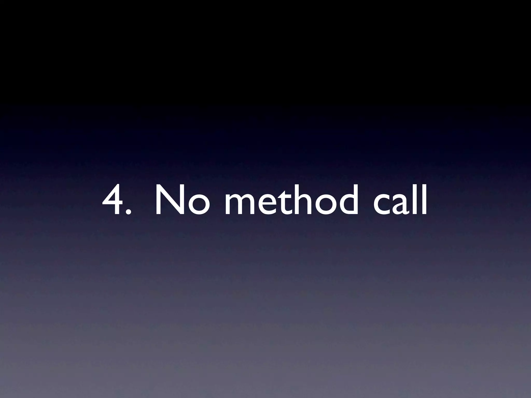 4. No method call
 