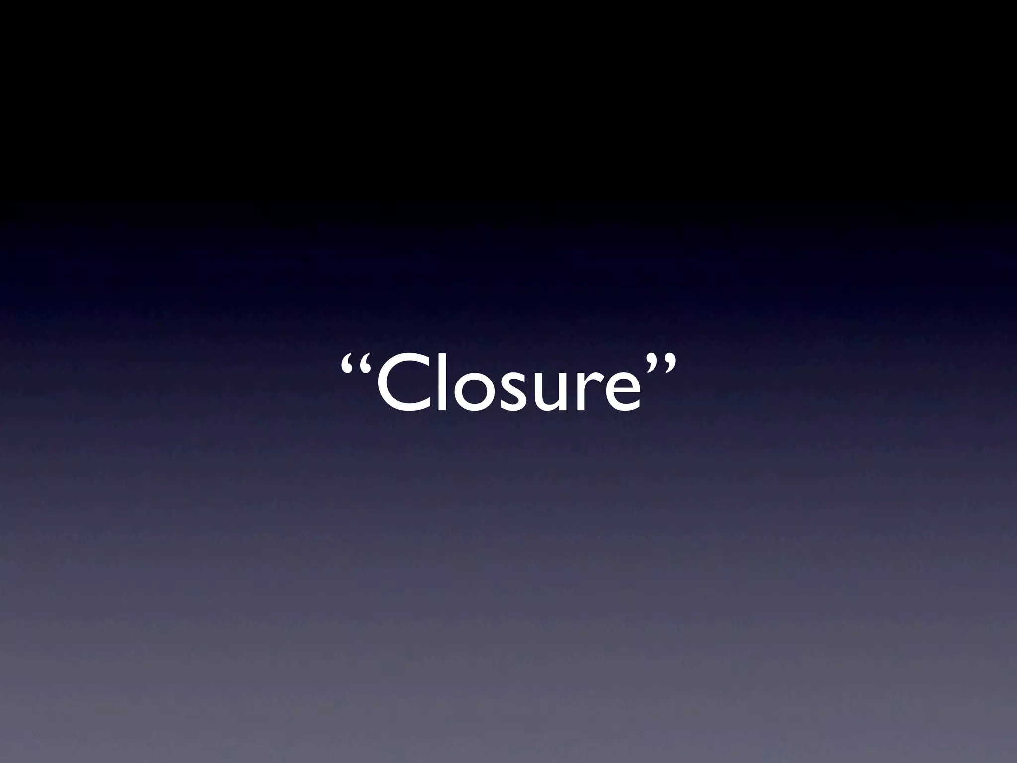 “Closure”
 