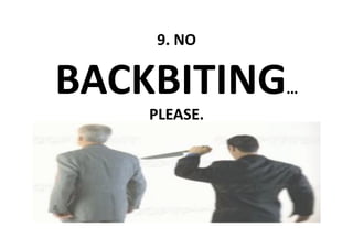 9. NO 

BACKBITING     …
    PLEASE. 
 
