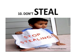 10. DON’T    STEAL 


                h9p://www.karthikrajg.com/ 
 