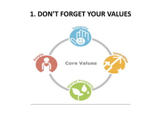 1. DON’T FORGET YOUR VALUES 
 
