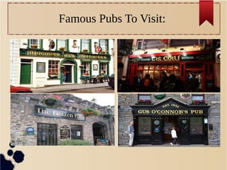 Famous Pubs To Visit:
 