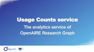 Usage Counts service
The analytics service of
OpenAIRE Research Graph
 