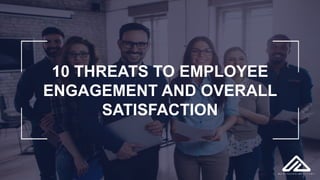 1 | SlideSalad | Date 2018
10 THREATS TO EMPLOYEE
ENGAGEMENT AND OVERALL
SATISFACTION
 