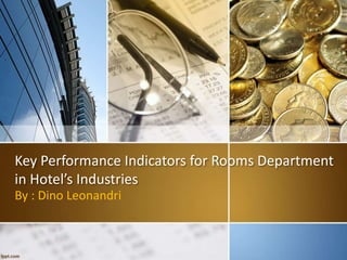 Key Performance Indicators for Rooms Department
in Hotel’s Industries
By : Dino Leonandri
 