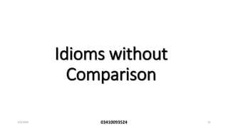 Idioms without
Comparison
1/9/2020 03410093524 31
 