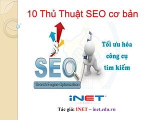 10 Thủ Thuật SEO cơ bản

Tác giả: INET – inet.edu.vn

 