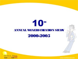 10TH
ANNUALWEALTHCREATION STUDY
2000-2005
 