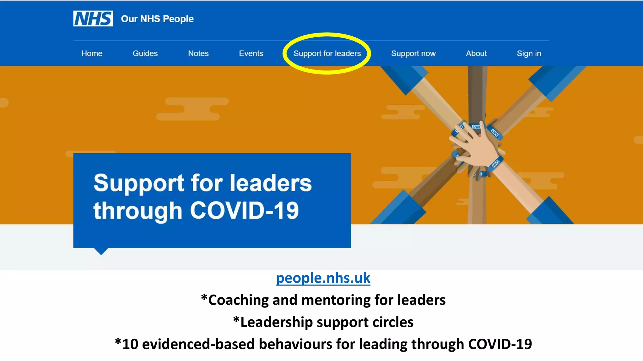 people.nhs.uk
*Coaching and mentoring for leaders
*Leadership support circles
*10 evidenced-based behaviours for leading through COVID-19
 