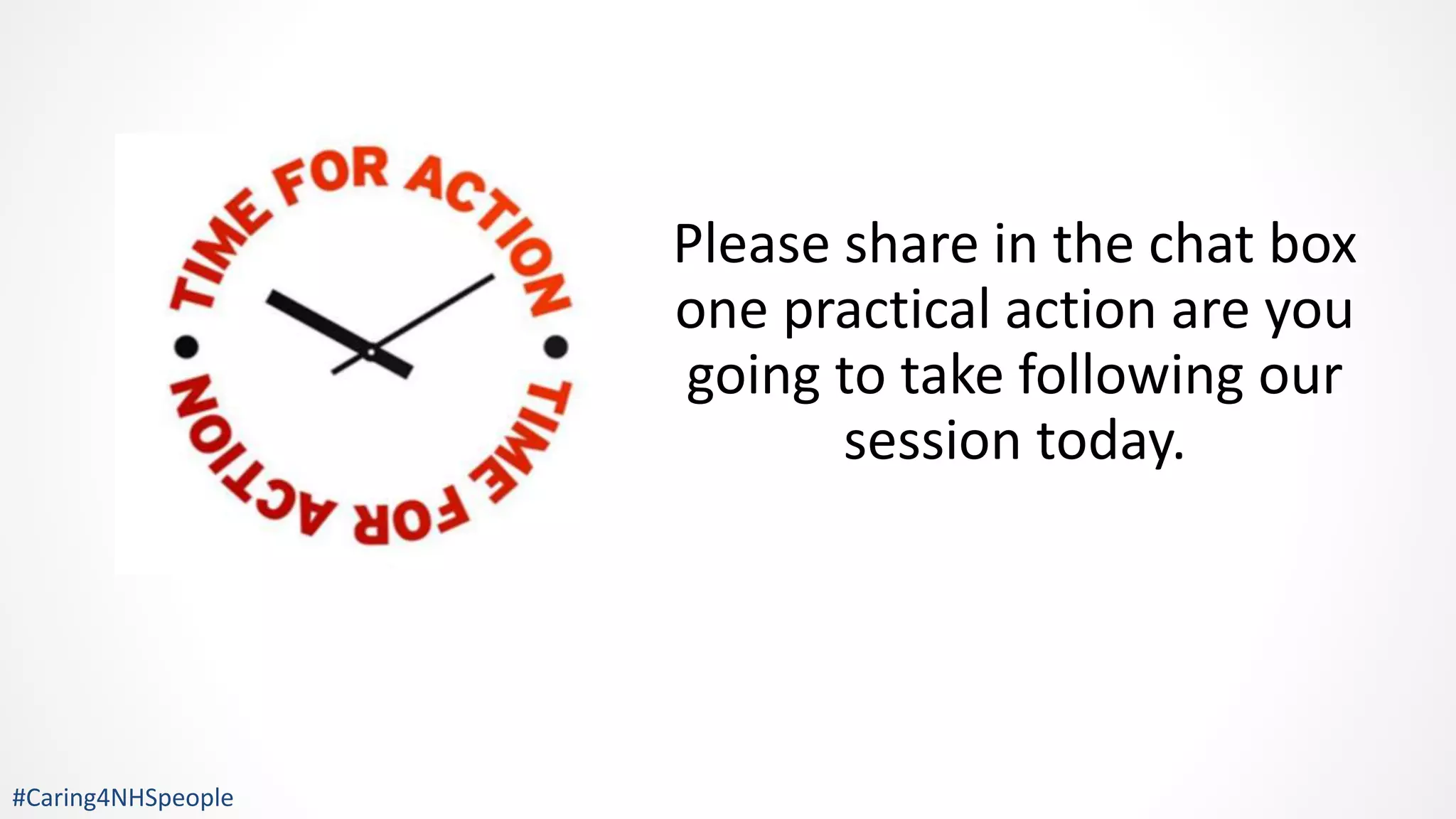 Please share in the chat box
one practical action are you
going to take following our
session today.
#Caring4NHSpeople
 