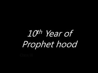 10th Year of
Prophet hood
Class IX
 