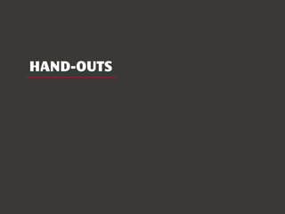 HAND-OUTS
 
