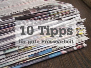 10 Tipps
für gute Pressearbeit

 