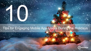 Tips for Engaging Mobile App Users During the Holidays

 