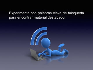 Experimenta con palabras clave de búsqueda
para encontrar material destacado.
 