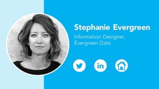 Stephanie Evergreen
Information Designer,
Evergreen Data
 