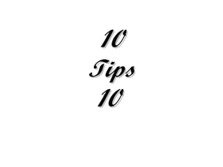 10
Tips
 10
 