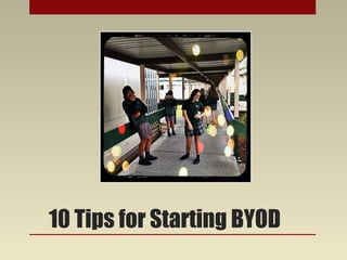 • Christine Wells




10 Tips for Starting BYOD
 