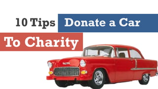 10 Tips Donate a Car

To Charity

 