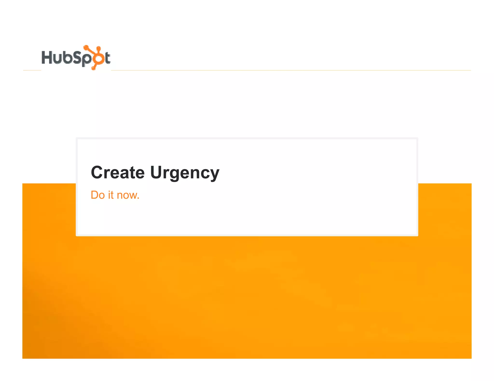 Create U
C   t Urgency
Do it now.
 