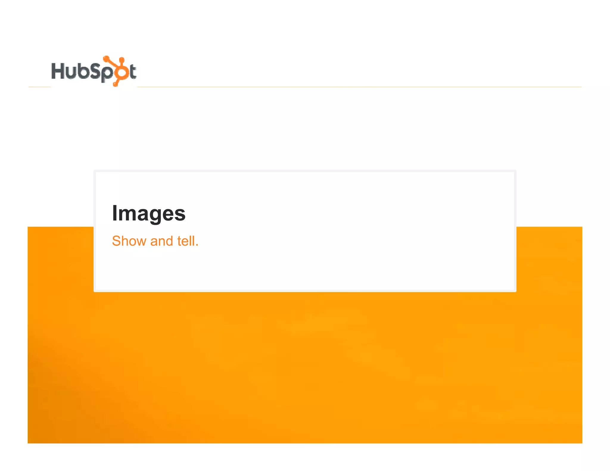 Images
Show and tell.
 