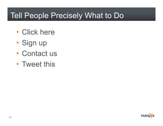 Clickable C ll t A ti
Cli k bl Calls-to-Action
Make sure your visitors know where to aim.
 