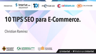 10 TIPS SEO para E-Commerce.	
Christian Ramírez
 