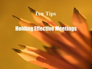 Ten Tips Holding Effective Meetings 