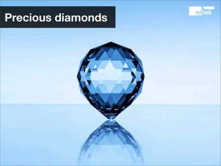 9. Cherish your talents



Diamonds
Hire people that are smarter than you
Hire for diversity
Even the biggest diamond has ...
