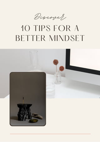 10 TIPS FOR A
BETTER MINDSET
Discover
 