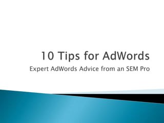 Expert AdWords Advice from an SEM Pro
 