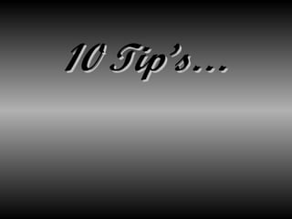 10 Tip’s… 