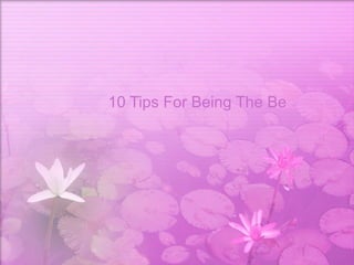 10 Tips For Being The Best You Can Be   