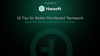 10 Tips for Better Distributed Teamwork
WEBINAR WITH JOHAN KARLSSON, RIKARD NILSSON | APRIL 2019
 