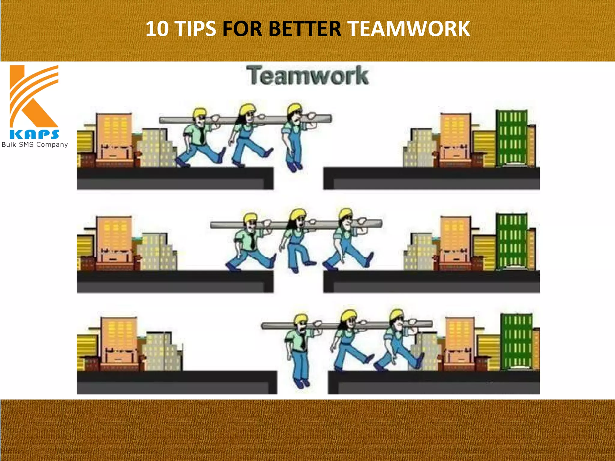 10 TIPS FOR BETTER TEAMWORK
 